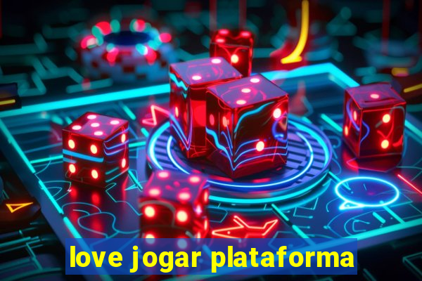 love jogar plataforma